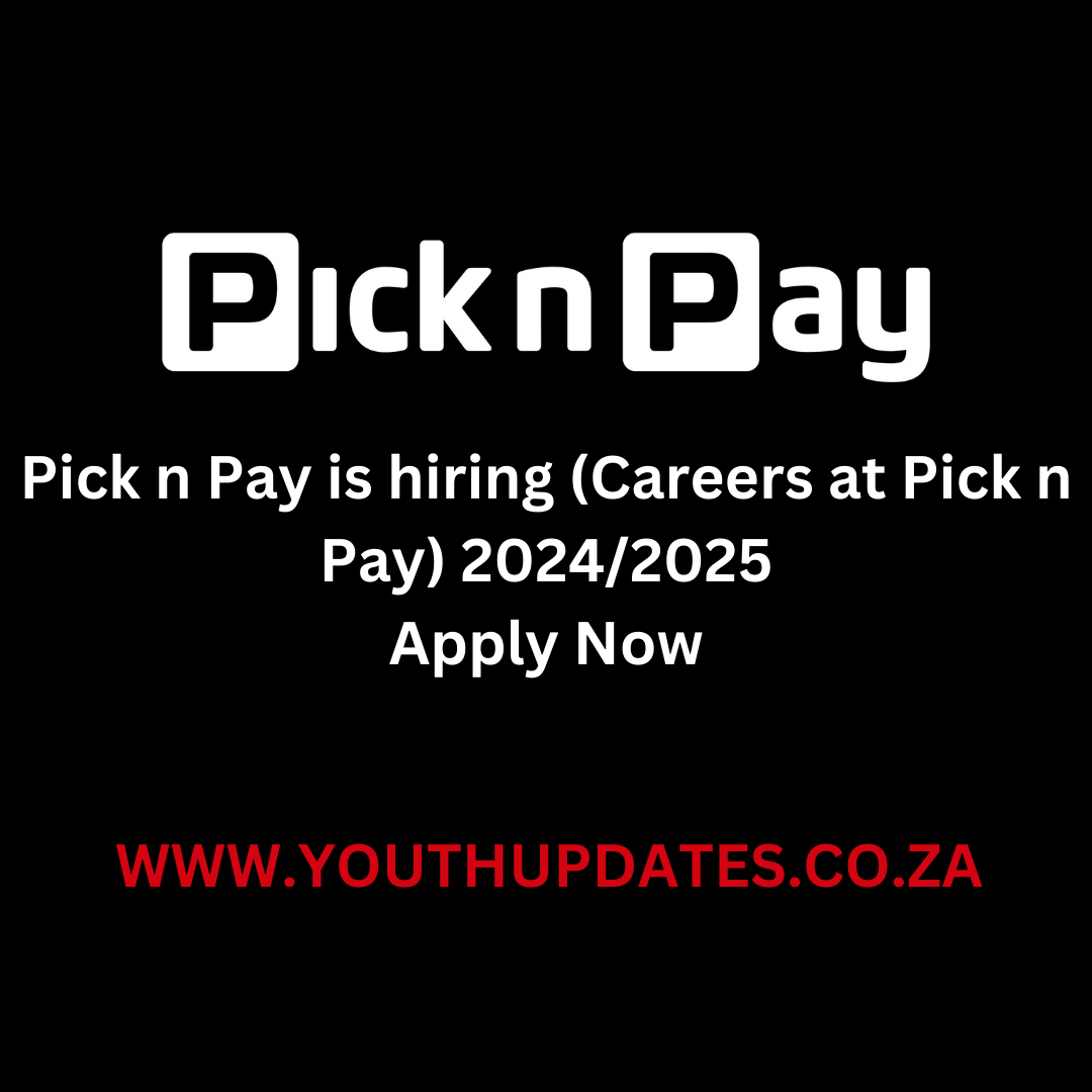 Pick n Pay is hiring (Careers at Pick n Pay) 2024/2025 - YOUTH UPDATES