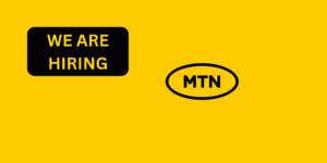 Job Careers At MTN Is Hiring 2025/26